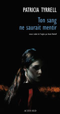 Ton sang ne saurait mentir, Patricia Tyrrell, éditions Actes Sud, coup de coeur de mars 2010 Brigitte Namour