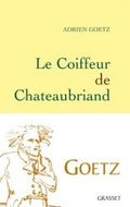 Le Coiffeur de Chateaubriand, Adrien Goetz, éditions Grasset, coup de coeur du mois de mars Brigitte Namour