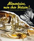 Alimentaire mon cher Watson, Anne Martinetti, Philippe Asset, Edition du Chêne, actalité littéraires, recettes littéraires