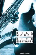 Bird est vivant, Bill Moody, Rivages Payot, coup de coeur de juillet 2010