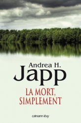 La mort simplement, Andréa H.Japp, édition Calmann Lévy Coup de coeur du mois de février Brigitte Namour