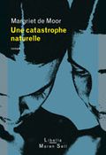 Une catastrophe naturelle, Magriet de Moore, éditions Libella Marren Sell, coup de coeur du mois de février 2010 Brigitte Namour