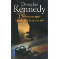 L'homme qui voulait vivre sa vie roman Douglas Kennedy