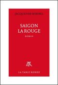 Saïgon la rouge Jacques de Miribel La Table Ronde