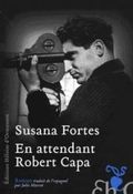 En attendant Robert Capa Susana Fortes Edition héloïse d'ormesson