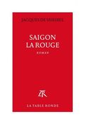 Saigon la Rouge Jacques de Miribel La Table Ronde