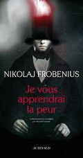 Je vous apprendra la peur Nikolaj Frobenius, Actes Sud 2011