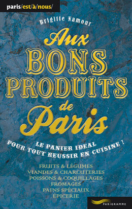 Aux bons produits de Paris guide Parigramme Brigitte Namour